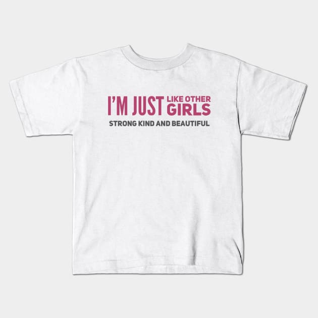 I'm just Like other girls Strong Kind and Beautiful Kids T-Shirt by BoogieCreates